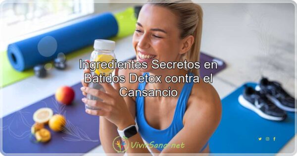 Ingredientes Secretos en Batidos Detox contra el Cansancio