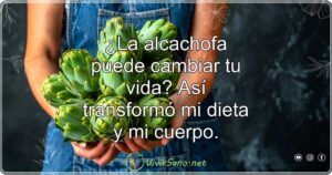 ¿La alcachofa puede cambiar tu vida? Así transformó mi dieta y mi cuerpo.
