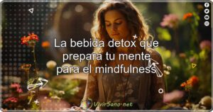 La bebida detox que prepara tu mente para el mindfulness