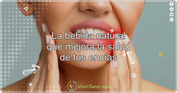 La bebida natural que mejora la salud de tus encías