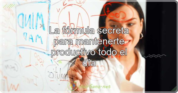 La fórmula secreta para mantenerte productivo todo el día