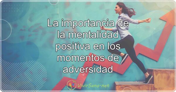 La importancia de la mentalidad positiva en los momentos de adversidad