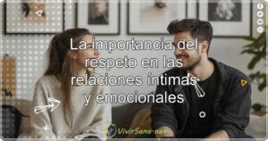 La importancia del respeto en las relaciones íntimas y emocionales