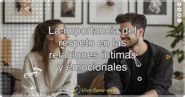 La importancia del respeto en las relaciones íntimas y emocionales