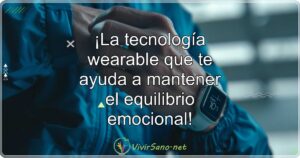 ¡La tecnología wearable que te ayuda a mantener el equilibrio emocional!