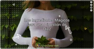 Los Ingredientes Mágicos para una Digestión de Diez