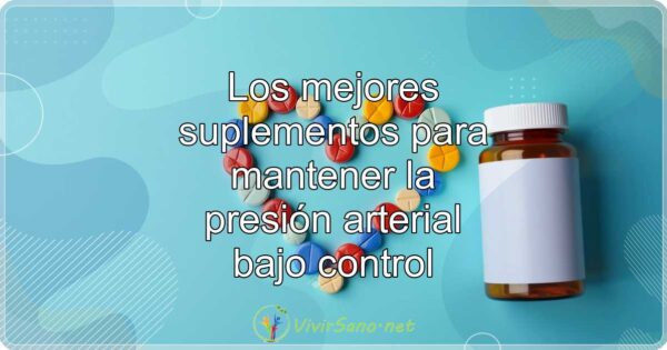 Los mejores suplementos para mantener la presión arterial bajo control