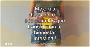 ¡Mejora tu digestión con suplementos que transforman tu bienestar intestinal!