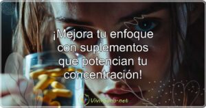 ¡Mejora tu enfoque con suplementos que potencian tu concentración!