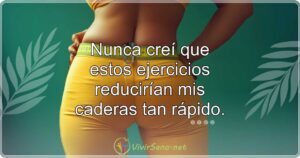 Nunca creí que estos ejercicios reducirían mis caderas tan rápido.