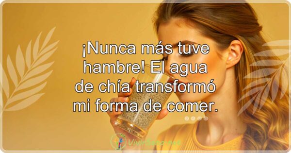 ¡Nunca más tuve hambre! El agua de chía transformó mi forma de comer.