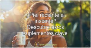 ¿Piel radiante al instante? Descubre estos suplementos clave