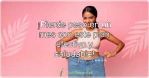 ¡Pierde peso en un mes con este plan efectivo y saludable!