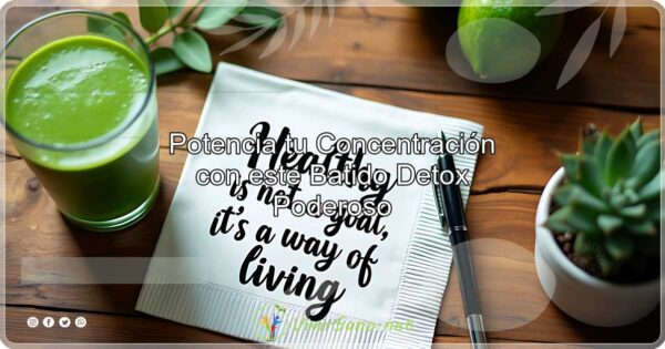 Potencia tu Concentración con este Batido Detox Poderoso