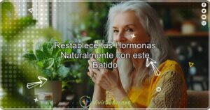 Restablece tus Hormonas Naturalmente con este Batido