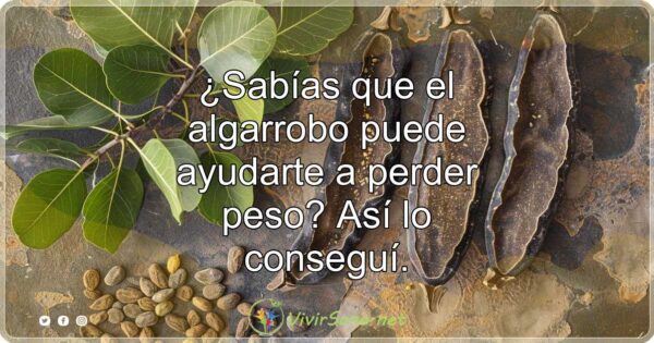 ¿Sabías que el algarrobo puede ayudarte a perder peso? Así lo conseguí.