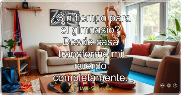 ¿Sin tiempo para el gimnasio? Desde casa transformé mi cuerpo completamente.