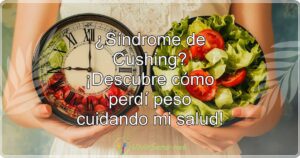 ¿Síndrome de Cushing? ¡Descubre cómo perdí peso cuidando mi salud!