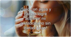 ¡Solo con agua y canela logré acelerar mi metabolismo sin dietas locas!