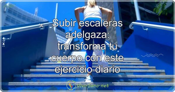 Subir escaleras adelgaza: transforma tu cuerpo con este ejercicio diario