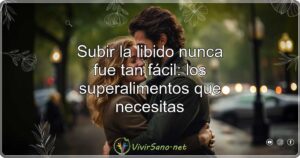 Subir la libido nunca fue tan fácil: los superalimentos que necesitas