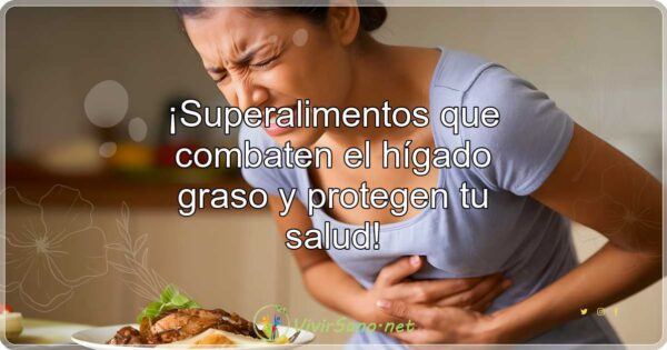 ¡Superalimentos que combaten el hígado graso y protegen tu salud!