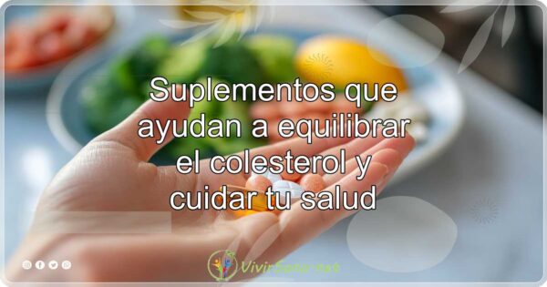 Suplementos que ayudan a equilibrar el colesterol y cuidar tu salud