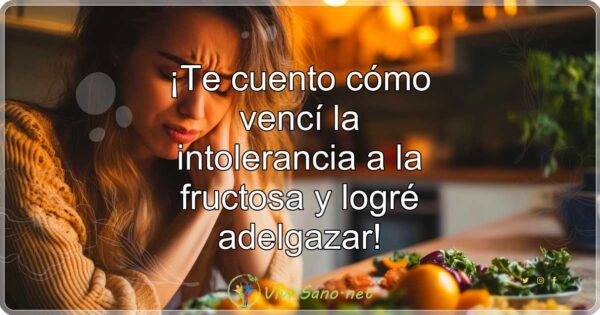 ¡Te cuento cómo vencí la intolerancia a la fructosa y logré adelgazar!
