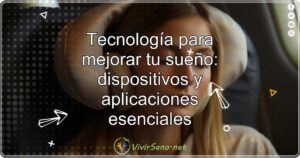 Tecnología para mejorar tu sueño: dispositivos y aplicaciones esenciales