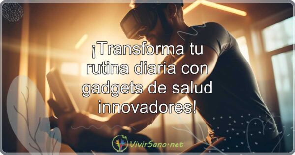 ¡Transforma tu rutina diaria con gadgets de salud innovadores!