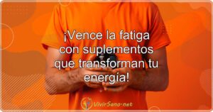 ¡Vence la fatiga con suplementos que transforman tu energía!