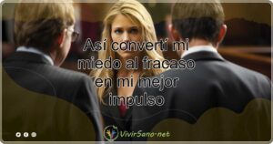 Así convertí mi miedo al fracaso en mi mejor impulso