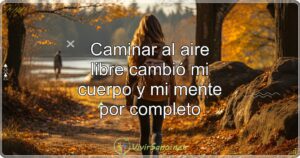 Caminar al aire libre cambió mi cuerpo y mi mente por completo