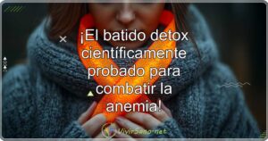 ¡El batido detox científicamente probado para combatir la anemia!