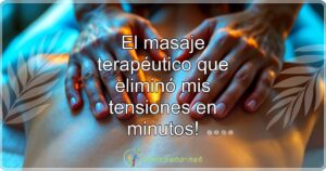 ¡El masaje terapéutico que eliminó mis tensiones en minutos!