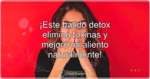 ¡Este batido detox eliminó toxinas y mejoró mi aliento naturalmente!