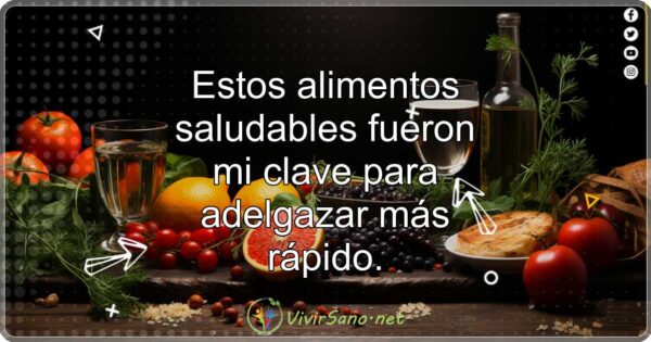 Estos alimentos saludables fueron mi clave para adelgazar más rápido.