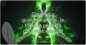 Ginseng y guaraná: juntos, la fórmula perfecta para más energía