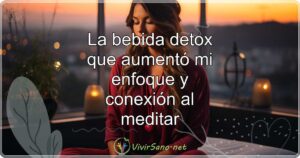 La bebida detox que aumentó mi enfoque y conexión al meditar