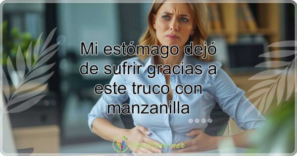 Mi estómago dejó de sufrir gracias a este truco con manzanilla