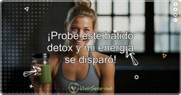 ¡Probé este batido detox y mi energía se disparó!