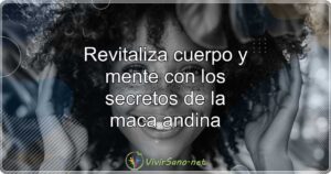 Revitaliza cuerpo y mente con los secretos de la maca andina