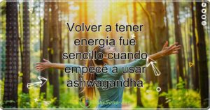 Volver a tener energía fue sencillo cuando empecé a usar ashwagandha