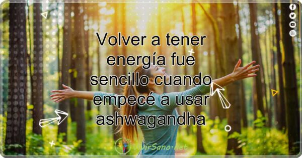 Volver a tener energía fue sencillo cuando empecé a usar ashwagandha