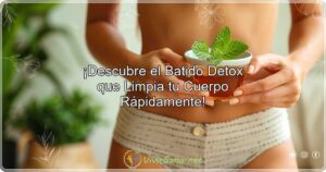 ¡Descubre el Batido Detox que Limpia tu Cuerpo Rápidamente!