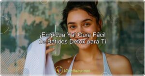 ¡Empieza Ya! Guía Fácil de Batidos Detox para Ti