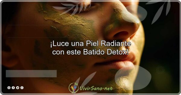 ¡Luce una Piel Radiante con este Batido Detox!