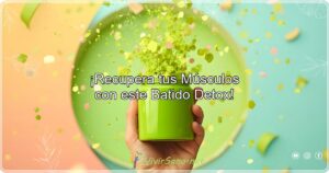 ¡Recupera tus Músculos con este Batido Detox!