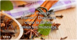 ¿Dolor menstrual intenso? Descubre cómo la canela relaja tus músculos